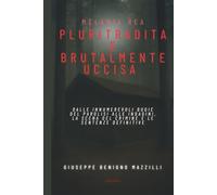 MELANIA REA PLURITRADITA E BRUTALMENTE UCCISA: Dalle innumerevoli bugie del Parolisi alle indagini, la scena del crimine e le sentenze definitive