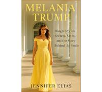 MELANIA TRUMP: Biography On Secrets, Style, and the Story Behind the Smile