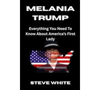 Melania Trump: Everything You Need To Know About America’s First Lady