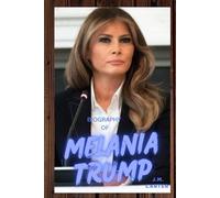 MELANIA TRUMP: LIFE AND LEGACY OF MELANIA TRUMP