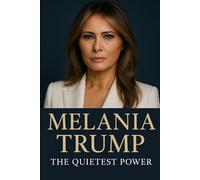 MELANIA TRUMP: THE QUIETEST POWER