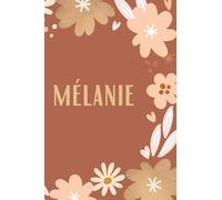 Mélanie: Carnet de notes unique et personnalisable comme un Cadeau d'anniversaire pour le prénom Mélanie
