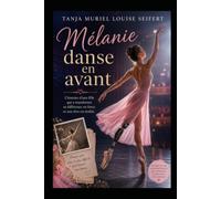 Mélanie danse en avant: L'histoire d'une fille qui a transformé sa différence en force et son rêve en réalité