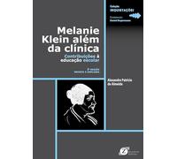 Melanie Klein Além da Clínica