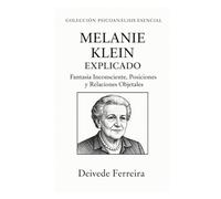 Melanie Klein explicado: fantasía inconsciente, posiciones y relaciones objetales