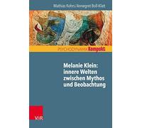 Melanie Klein: Innere Welten Zwischen Mythos Und Beobachtung