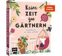 Melanie Kolos Keine Zeit zu gärtnern - Balkonglück mit wenig Aufwand: Mi (Relié)