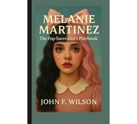 MELANIE MARTINEZ: The Pop Surrealist's Playbook