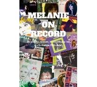 Melanie On Record - Recordings, Sessions, Broadcasts And Live Performances 1951-Date