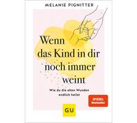 Melanie Pignitt Wenn das Kind in dir noch immer weint: Wie du die alten (Relié)