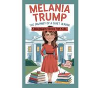 MELANIE TRUMP: The Journey of a Quiet Leader (A Biography Book For Kids)