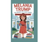 MELANIE TRUMP: The Journey of a Quiet Leader (A Biography Book For Kids)