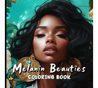 Melanin Beauties Coloring Book: Celebrate the Radiance of Diversity - A Coloring Journey of Strength, Grace and Soul.