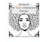 Melanin & Main Character Energy: An Adult Coloring Book Celebrating Confidence, Beauty, and Bold Black Women