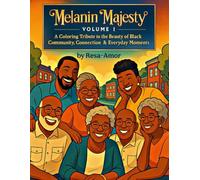 Melanin Majesty Volume I: A Coloring Tribute to the Beauty of Black Community, Connection & Everyday Moments.