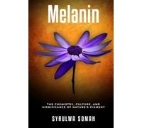 Melanin: The Chemistry, Culture, and Significance of Nature's Pigment