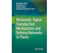Melatonin: Signal Transduction Mechanisms and Defense Networks in Plants
