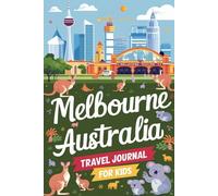 Melbourne Australia Travel Journal for Kids: With Prompts to Record Your Big Adventures