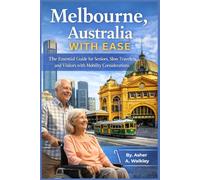 Melbourne, Australia With Ease: The Essential Guide for Seniors, Slow Travelers, and Visitors with Mobility Considerations