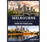 Melbourne Guía de viaje 2026: Tu guía privilegiada de las mejores calles, restaurantes y alojamientos de Melbourne: diseñada para viajeros que buscan un encanto auténtico