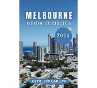 MELBOURNE GUIDA DI VIAGGIO 2025: Un viaggio nel 2025 attraverso arte, cibo, festival e magia urbana