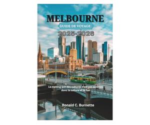 MELBOURNE GUIDE DE VOYAGE 2025-2026: Le melting-pot des cultures n'est pas autorisé, donc la culture et le flair