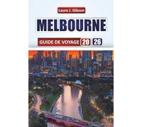MELBOURNE GUIDE DE VOYAGE 2026: Découvrez cafés, art de rue, festivals, balades côtières, excursions d'une journée et culture locale avec des conseils pratiques pour des vacances inoubliables