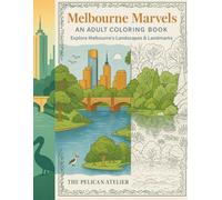 Melbourne Marvels: A Cityscape Coloring Book for Adults: Featuring 52 Iconic Landmarks & Nature Scenes