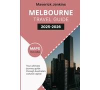 MELBOURNE TRAVEL GUIDE 2025-2026: Your Ultimate Journey through Australia’s Cultural Capital