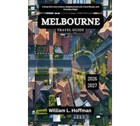 Melbourne Travel Guide 2026-2027: A Deep Dive Into Culture, Neighborhood Life, Food Rituals, and Everyday Magic