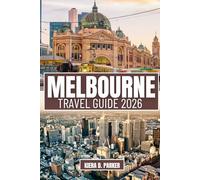 MELBOURNE TRAVEL GUIDE 2026: Explore Iconic Laneways, Hidden Bars, and Gourmet Food: Your All in One Guide to Landmarks, Culture, Family Fun, and the Great Ocean Road Adventure