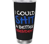 Melbrakin Gobelet isolé sous vide en acier inoxydable, je pourrais chier un meilleur président, tasses à café de 20oz, tasse de voyage, tasse d'eau