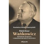 Melchior Wańkowicz - reporter de guerre et observateur de la réalité