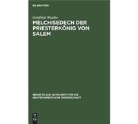 Melchisedech der Priesterknig von Salem - Gottfried Wuttke - De Gruyter - Livre en Anglais Gottfried WuttkeGottfried Wuttke (Auteur)