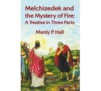 Melchizedek And The Mystery Of Fire