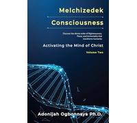 Melchizedek Consciousness: Activating the Mind of Christ