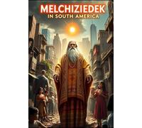 Melchizedek in South America: If you liked the Joshua series by Joseph F Grizone, you will feel like you already know Melchizedek