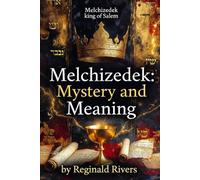 Melchizedek: Mystery and Meaning