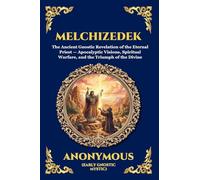 Melchizedek: The Ancient Gnostic Revelation of the Eternal Priest - Apocalyptic Visions, Spiritual Warfare, and the Triumph of the Divine (Large Print ... Reading) (Library of Alexandria - Esoteric)