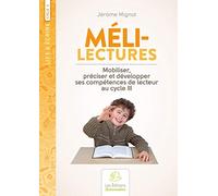 Méli-lectures au cycle 3: Mobiliser, préciser et développer ses compétences de lecteur