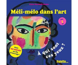 Méli-mélo dans l’art - À qui sont ces yeux ? Avec un miroir en fin d'ouvrage - Claire Zucchelli-Romer - Palette - cartonné - Album éveil dès la naissance