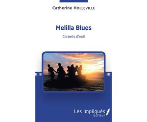 Melilla Blues Carnet d'exil - Catherine Holleville - Les Impliqués - broché - Récit