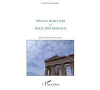 Mélina Mercouri et Mikis théodorakis: Les derniers héros grecs