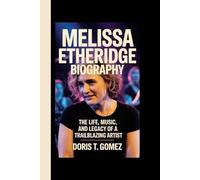 MELISSA ETHERIDGE BIOGRAPHY: The Life, Music, and Legacy of a Trailblazing Artist