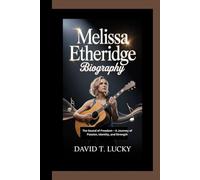 MELISSA ETHERIDGE BIOGRAPHY: The Sound of Freedom - A Journey of Passion, Identity, and Strength