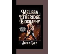 MELISSA ETHERIDGE BIOGRAPHY: The Story of Courage, Passion, and a Life That Changed Rock Music