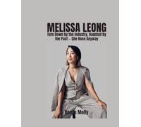 MELISSA LEONG: Torn Down by the Industry, Haunted by the Past - She Rose Anyway