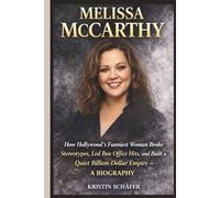 MELISSA MCCARTHY: How Hollywood's Funniest Woman Broke Stereotypes, Led Box Office Hits, and Built a Quiet Billion-Dollar Empire - A BIOGRAPHY