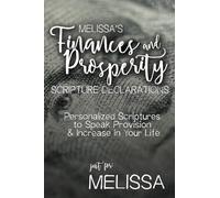 Melissa's Finances and Prosperity Scripture Declarations: Personalized Scriptures to Speak Provision & Increase in Your Life