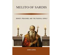 Melito of Sardis: Bishop, Preacher, and the Paschal Homily